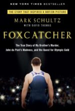 Foxcatcher: The True Story of My Brother’s Murder, John Du Pont’s Madness and the Quest for Olympic Gold